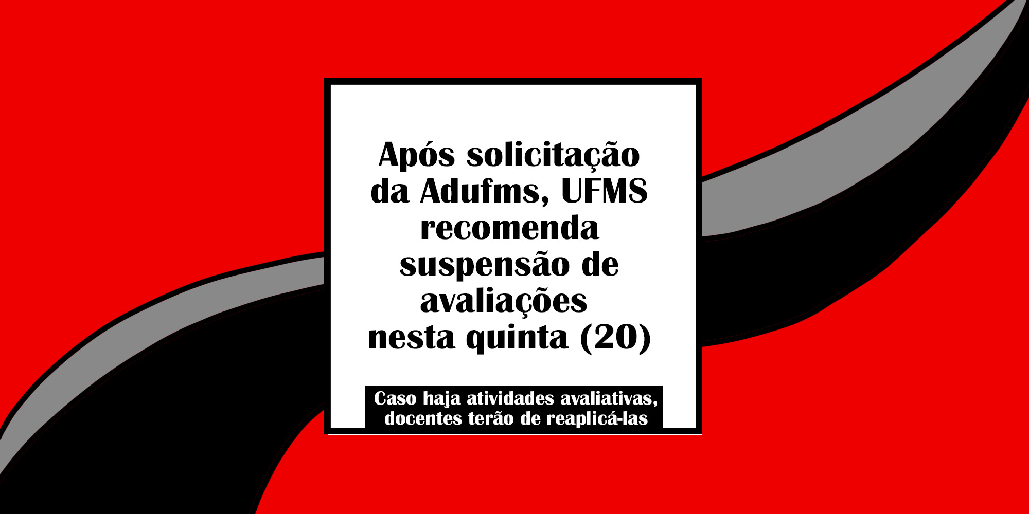 Após solicitação da Adufms, UFMS recomenda suspensão de avaliações nesta quinta (20)