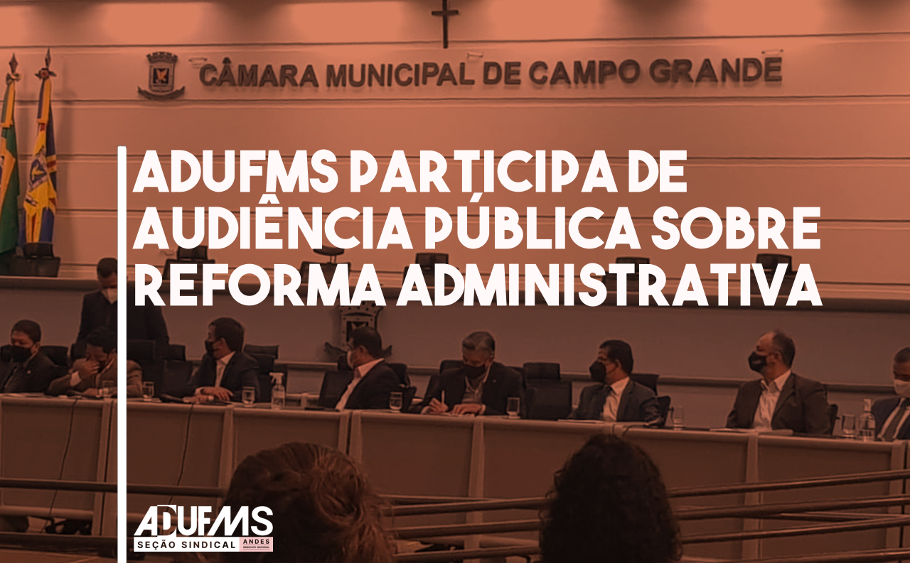 ADUFMS participa de audiência sobre Reforma Administrativa