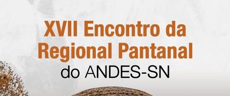 Adufms participará do XVII Encontro da Regional Pantanal do ANDES-SN em Cuiabá
